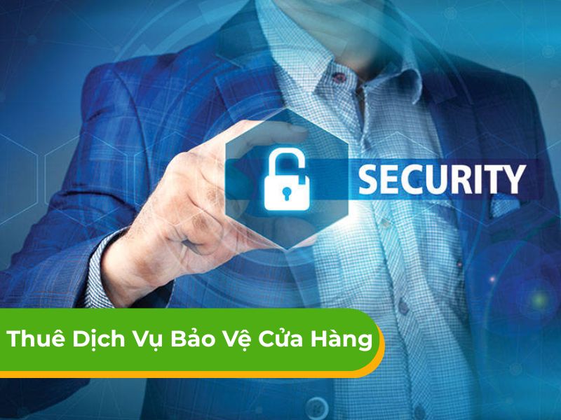 Giá thuê dịch vụ bảo vệ cửa hàng, showroom chuyên nghiệp
