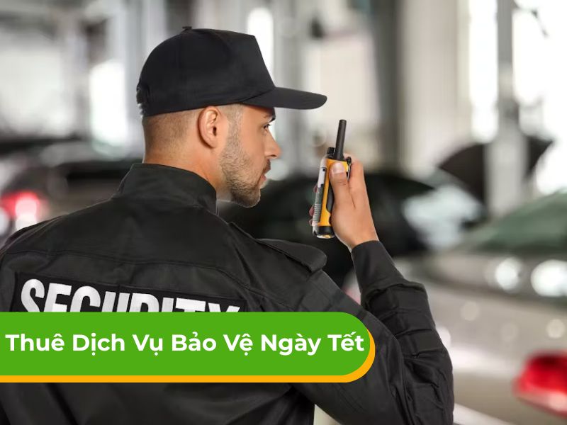 Báo giá thuê dịch vụ bảo vệ ngày tết năm 2026