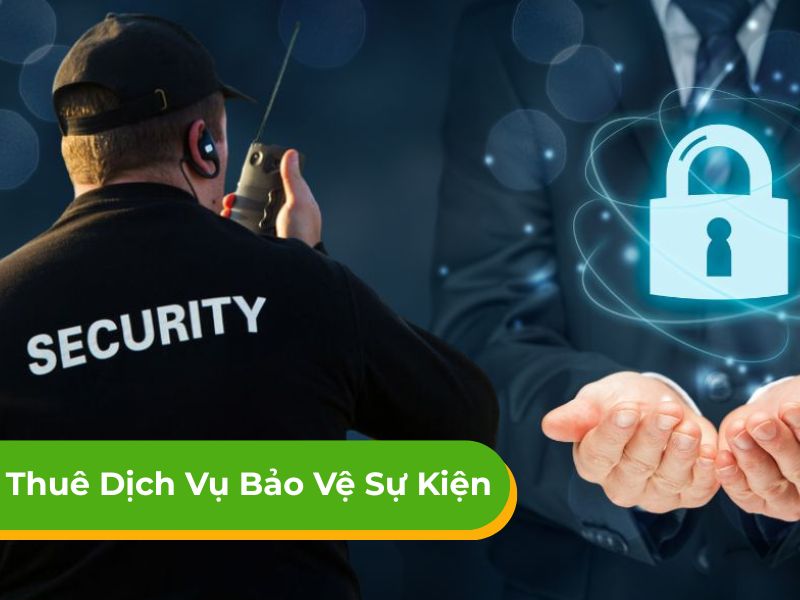 Thuê dịch vụ bảo vệ sự kiện, event, ca nhạc, lễ hội uy tín