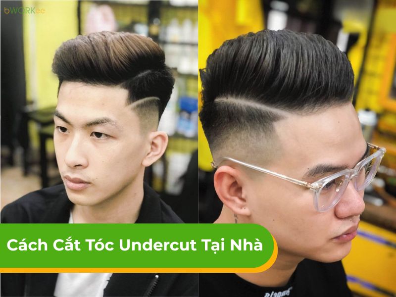 Cách cắt tóc undercut tại nhà đẹp, được ưa chuộng hiện nay