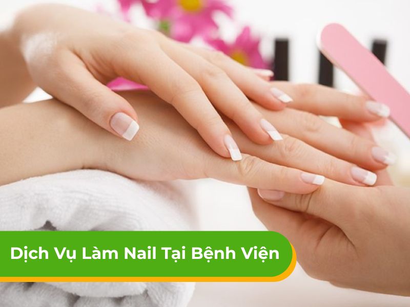 Dịch vụ làm nail tại bênh viện tiện lợi, nhanh chóng HCM